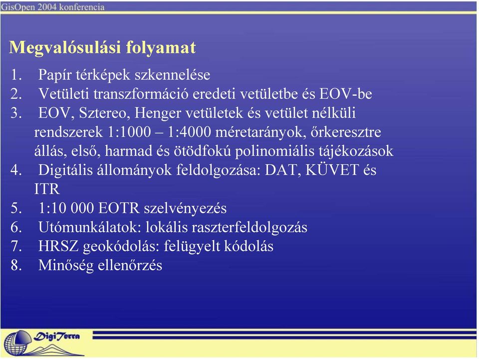 harmad és ötödfokú polinomiális tájékozások 4. Digitális állományok feldolgozása: DAT, KÜVET és ITR 5.