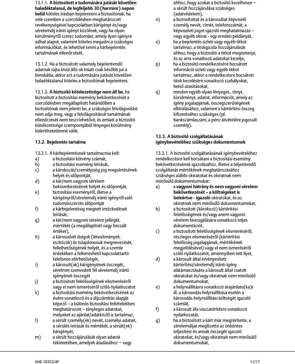 információkat, és lehetővé tenni a kárbejelentés tartalmának ellenőrzését. 13.1.2.