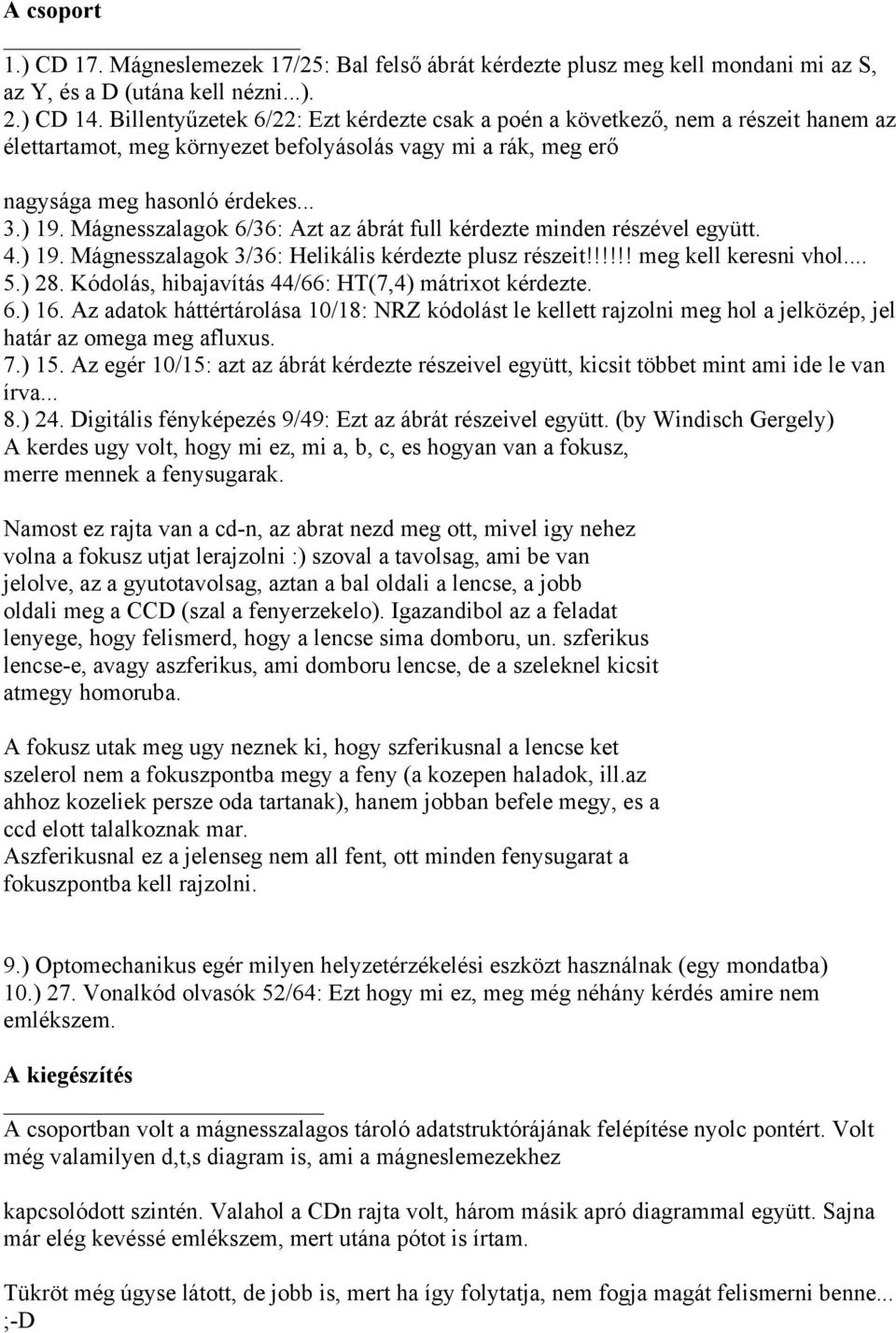 Mágnesszalagok 6/36: Azt az ábrát full kérdezte minden részével együtt. 4.) 19. Mágnesszalagok 3/36: Helikális kérdezte plusz részeit!!!!!! meg kell keresni vhol... 5.) 28.