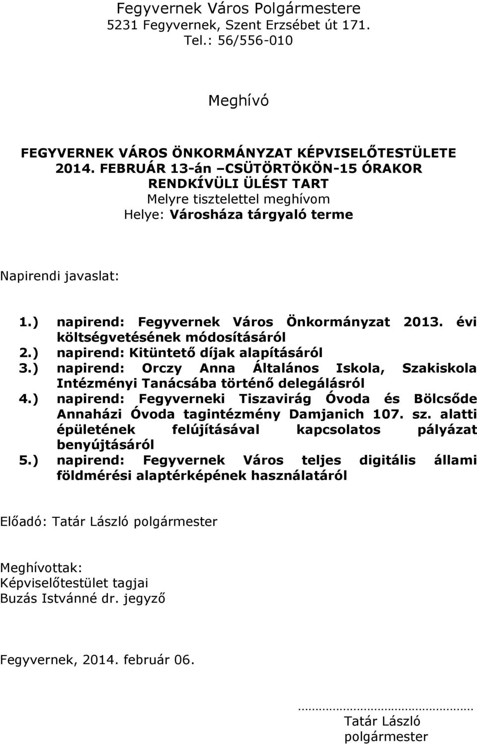 évi költségvetésének módosításáról 2.) napirend: Kitüntető díjak alapításáról 3.) napirend: Orczy Anna Általános Iskola, Szakiskola Intézményi Tanácsába történő delegálásról 4.