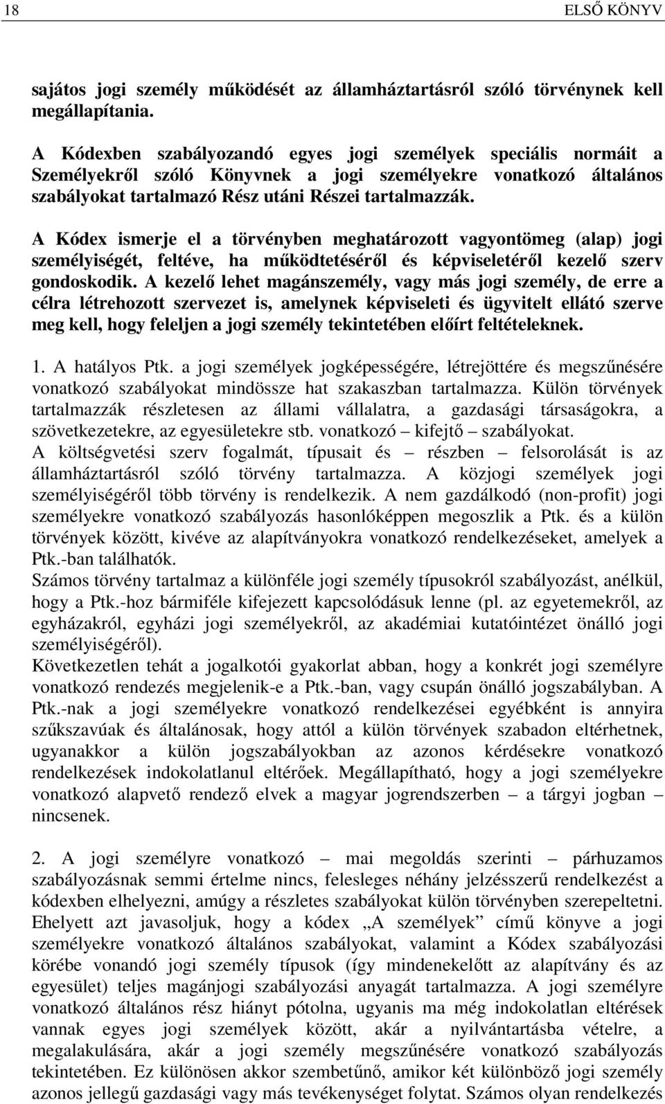 A Kódex ismerje el a törvényben meghatározott vagyontömeg (alap) jogi személyiségét, feltéve, ha működtetéséről és képviseletéről kezelő szerv gondoskodik.