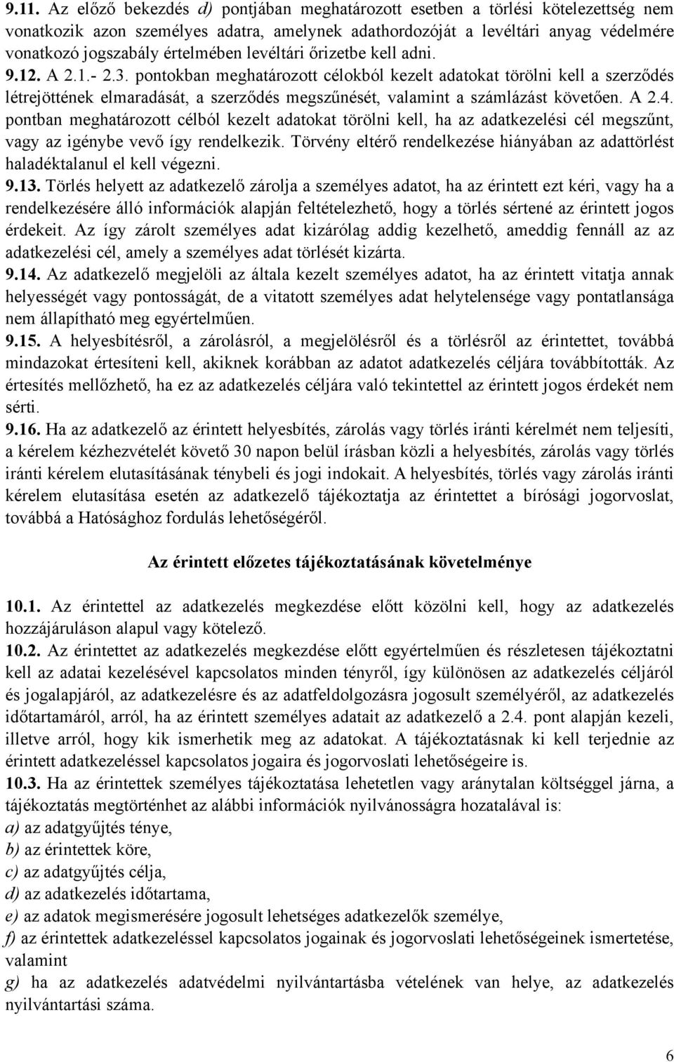 pontokban meghatározott célokból kezelt adatokat törölni kell a szerződés létrejöttének elmaradását, a szerződés megszűnését, valamint a számlázást követően. A 2.4.