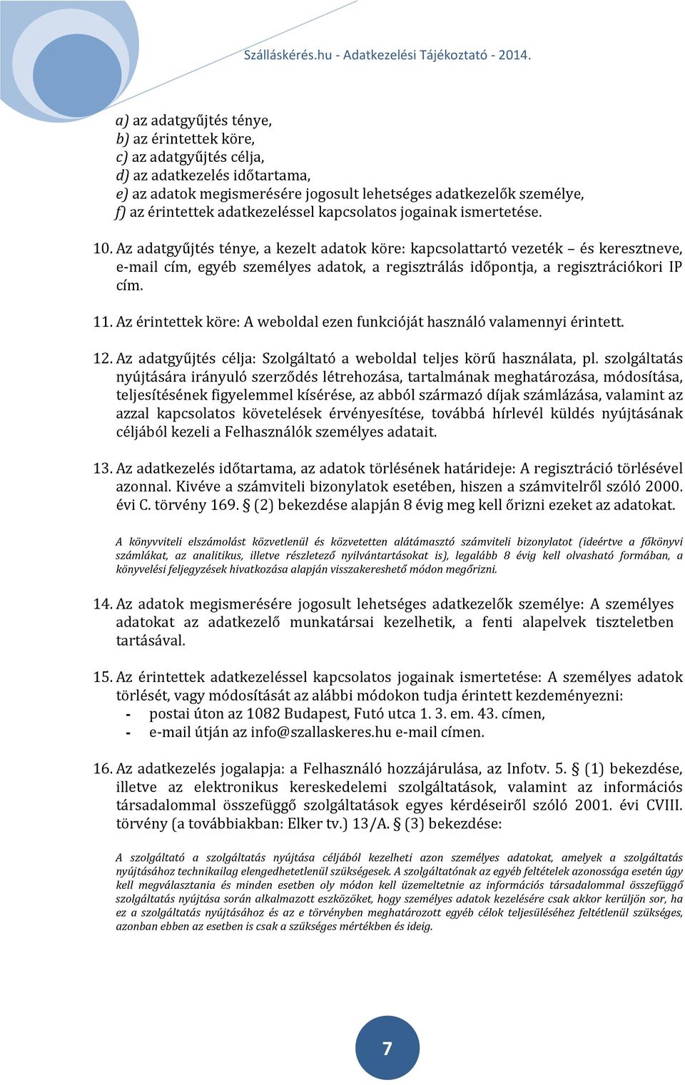 Az adatgyűjtés ténye, a kezelt adatok köre: kapcsolattartó vezeték és keresztneve, e-mail cím, egyéb személyes adatok, a regisztrálás időpontja, a regisztrációkori IP cím. 11.