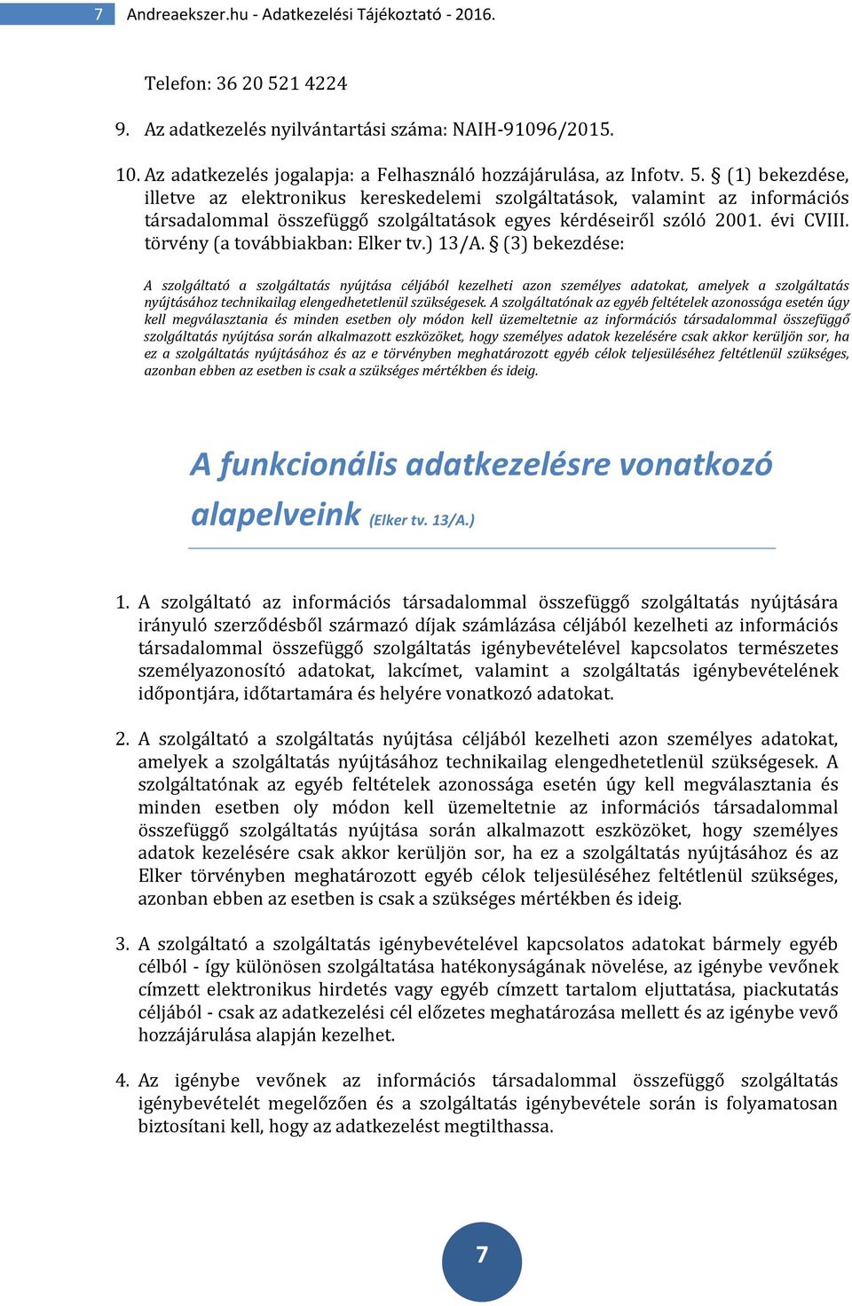 (1) bekezdése, illetve az elektronikus kereskedelemi szolgáltatások, valamint az információs társadalommal összefüggő szolgáltatások egyes kérdéseiről szóló 2001. évi CVIII.