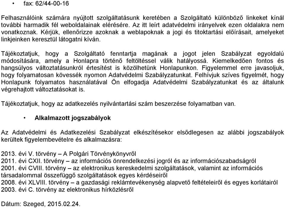 Tájékoztatjuk, hogy a Szolgáltató fenntartja magának a jogot jelen Szabályzat egyoldalú módosítására, amely a Honlapra történő feltöltéssel válik hatályossá.