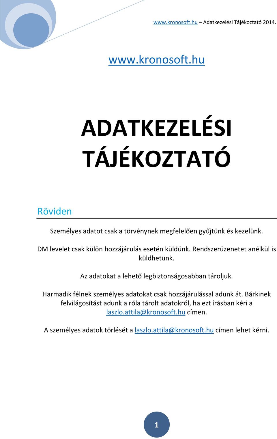 Az adatokat a lehető legbiztonságosabban tároljuk. Harmadik félnek személyes adatokat csak hozzájárulással adunk át.