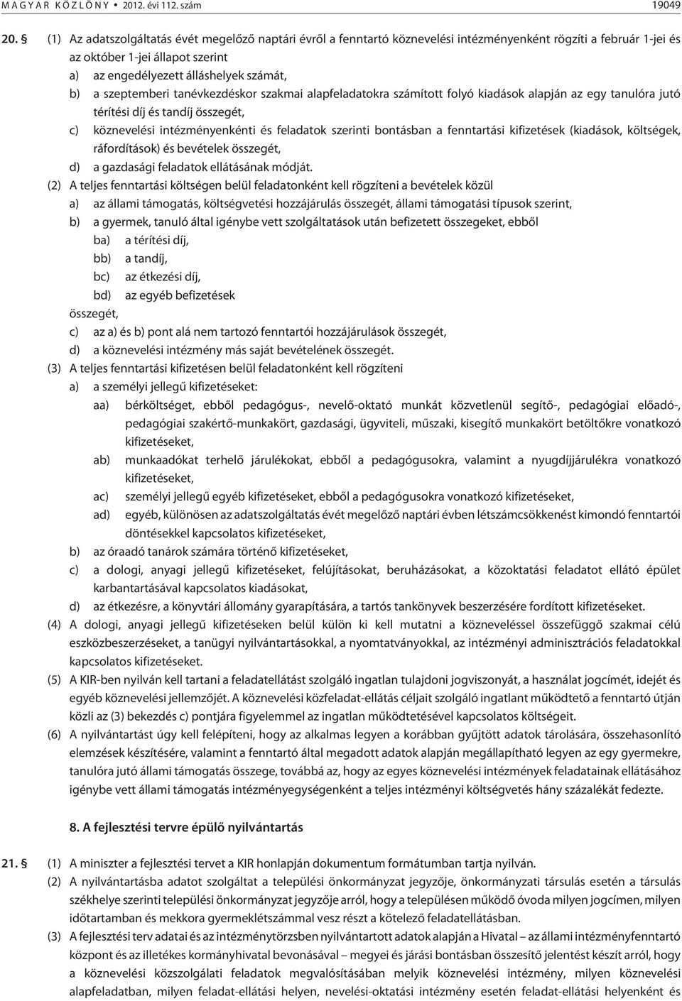 szeptemberi tanévkezdéskor szakmai alapfeladatokra számított folyó kiadások alapján az egy tanulóra jutó térítési díj és tandíj összegét, c) köznevelési intézményenkénti és feladatok szerinti