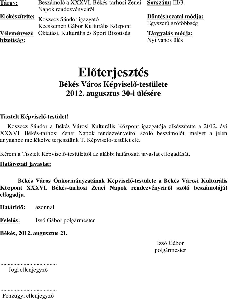 Döntéshozatal módja: Egyszerű szótöbbség Tárgyalás módja: Nyilvános ülés Előterjesztés Békés Város Képviselő-testülete 2012. augusztus 30-i ülésére Tisztelt Képviselő-testület!