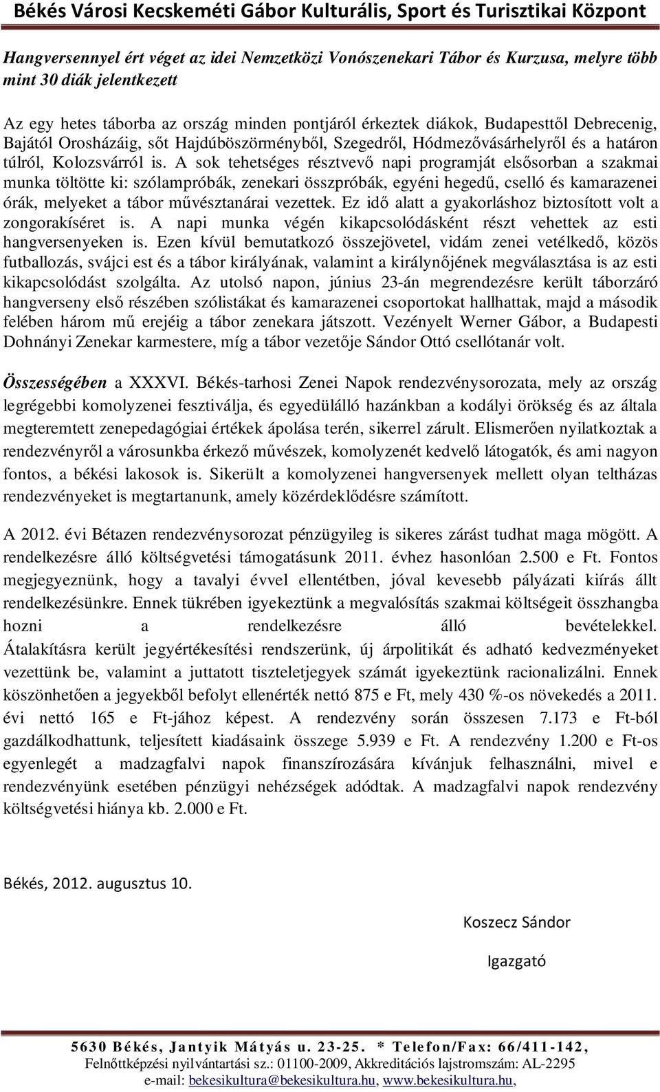 A sok tehetséges résztvevő napi programját elsősorban a szakmai munka töltötte ki: szólampróbák, zenekari összpróbák, egyéni hegedű, cselló és kamarazenei órák, melyeket a tábor művésztanárai