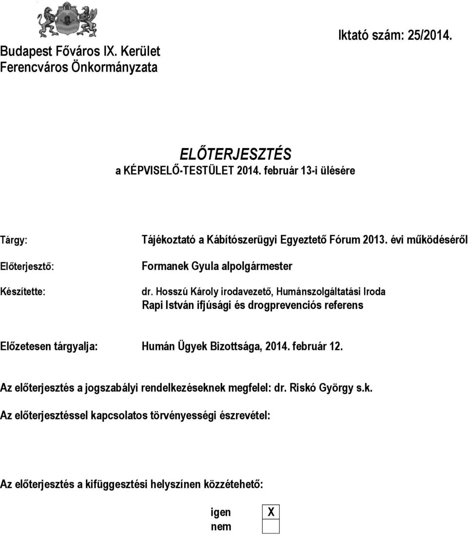 Hosszú Károly irodavezető, Humánszolgáltatási Iroda Rapi István ifjúsági és drogprevenciós referens Előzetesen tárgyalja: Humán Ügyek Bizottsága, 2014.