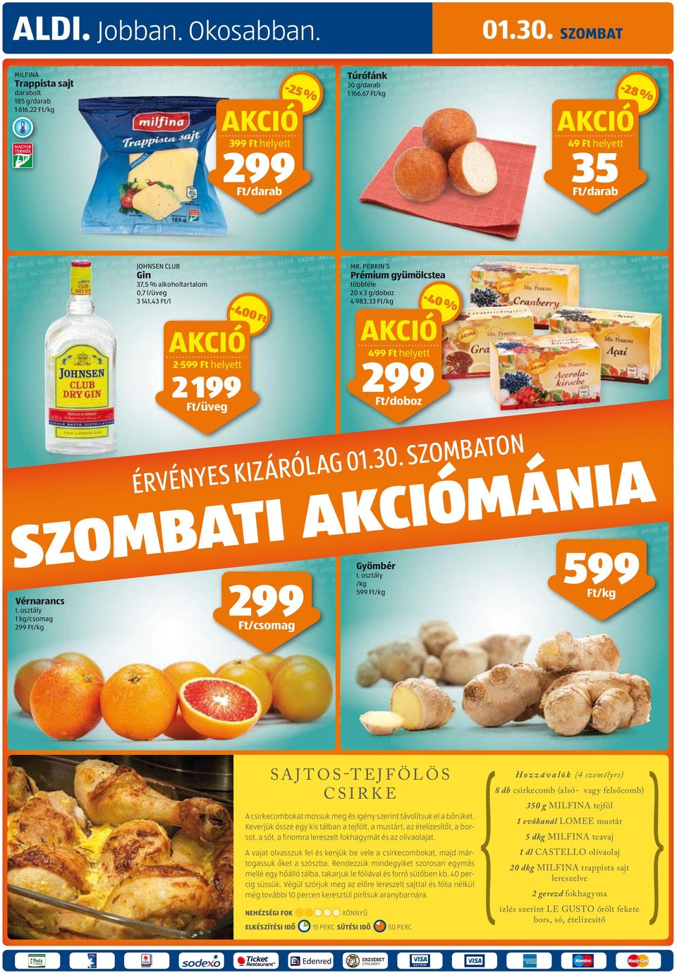 PERKIN S Prémium gyümölcstea többféle bféle 20 x 3 g/doboz o 4 983,33 33 /kg Gyömbér I. osztály /kg 599 /kg -40 % 499 helyett 299 /doboz KIZÁRÓLAG 01.30. 10.31.