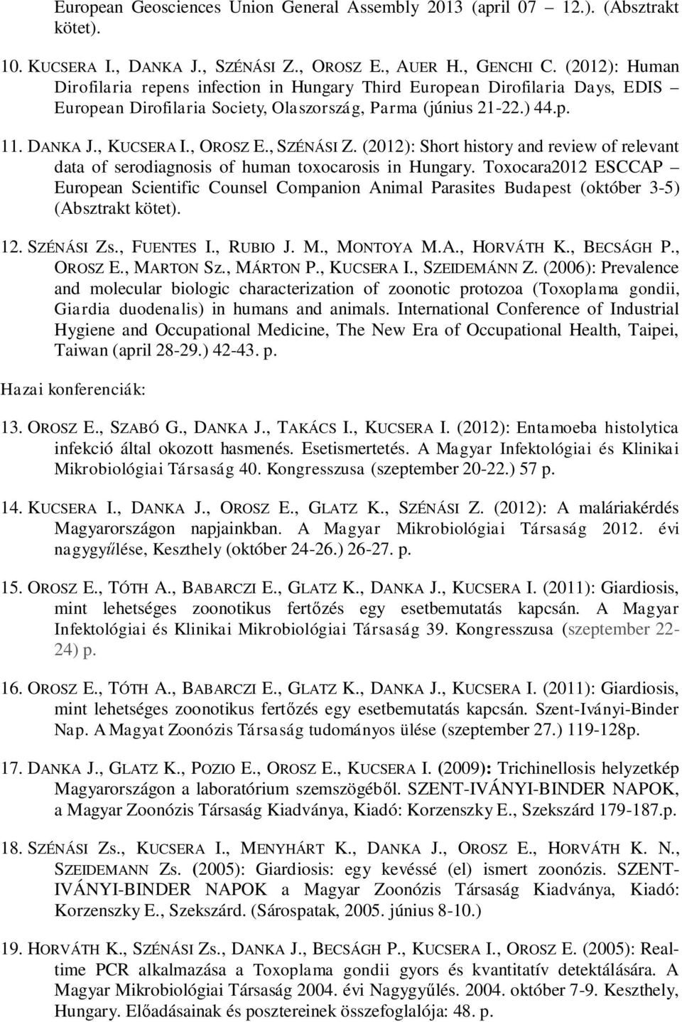 , SZÉNÁSI Z. (2012): Short history and review of relevant data of serodiagnosis of human toxocarosis in Hungary.