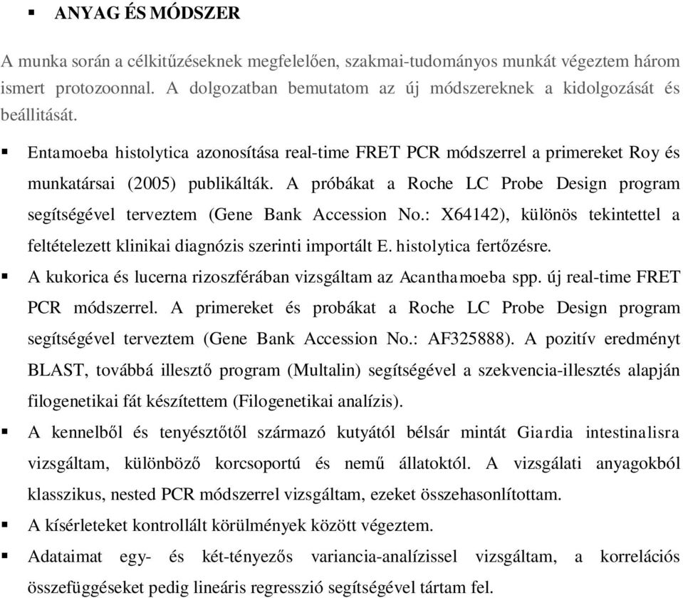 A próbákat a Roche LC Probe Design program segítségével terveztem (Gene Bank Accession No.: X64142), különös tekintettel a feltételezett klinikai diagnózis szerinti importált E.