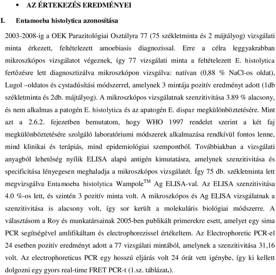 Erre a célra leggyakrabban mikroszkópos vizsgálatot végeznek, így 77 vizsgálati minta a feltételezett E.