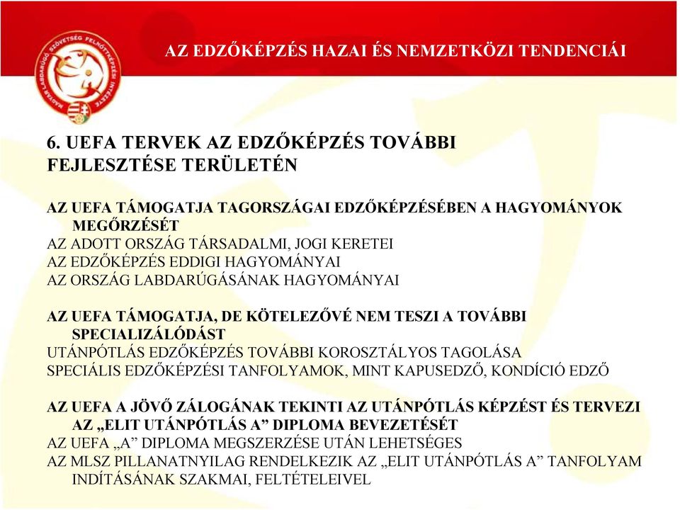 KOROSZTÁLYOS TAGOLÁSA SPECIÁLIS EDZŐKÉPZÉSI TANFOLYAMOK, MINT KAPUSEDZŐ, KONDÍCIÓ EDZŐ AZ UEFA A JÖVŐ ZÁLOGÁNAK TEKINTI AZ UTÁNPÓTLÁS KÉPZÉST ÉS TERVEZI AZ ELIT