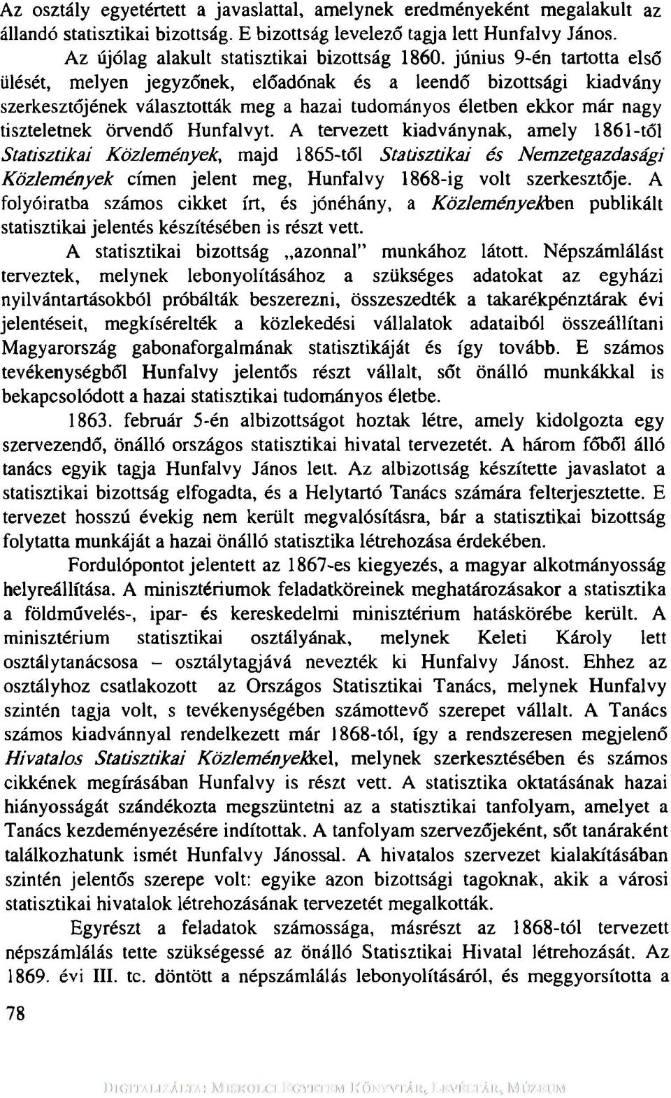 június 9-én tartotta első ülését, melyen jegyzőnek, előadónak és a leendő bizottsági kiadvány szerkesztőjének választották meg a hazai tudományos életben ekkor már nagy tiszteletnek örvendő Hunfalvyt.