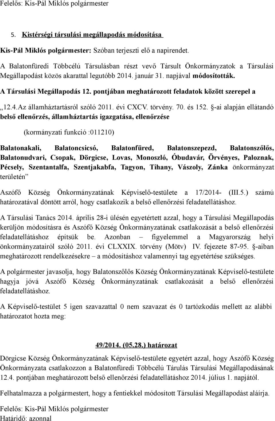 pontjában meghatározott feladatok között szerepel a 12.4.Az államháztartásról szóló 2011. évi CXCV. törvény. 70. és 152.