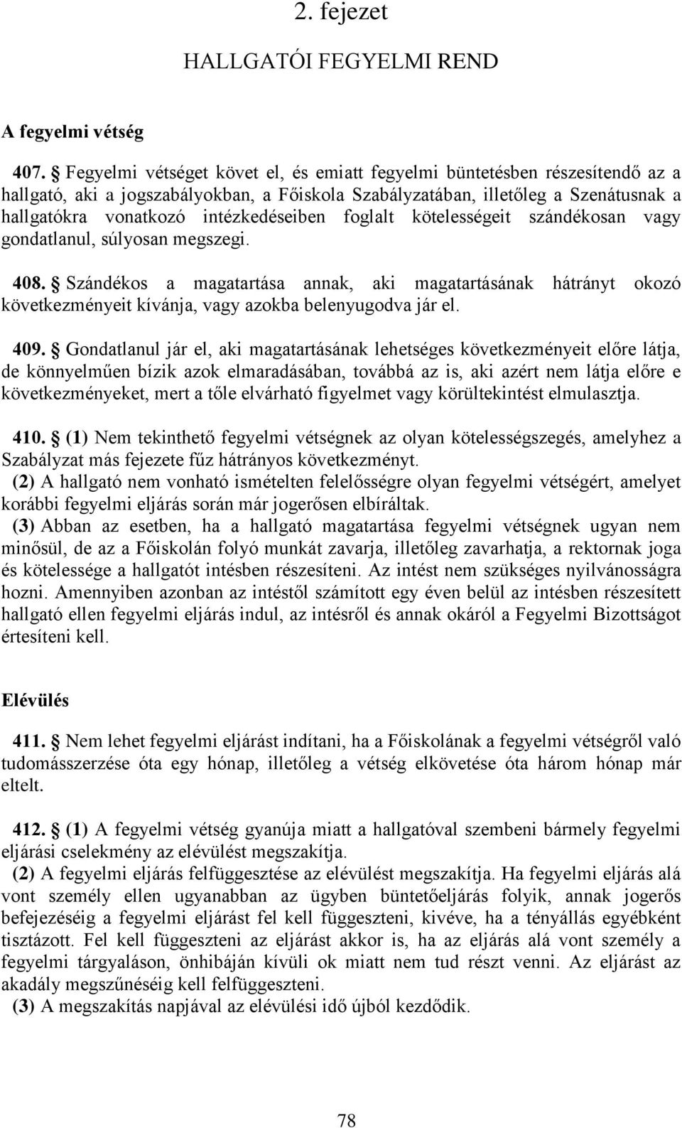 intézkedéseiben foglalt kötelességeit szándékosan vagy gondatlanul, súlyosan megszegi. 408.