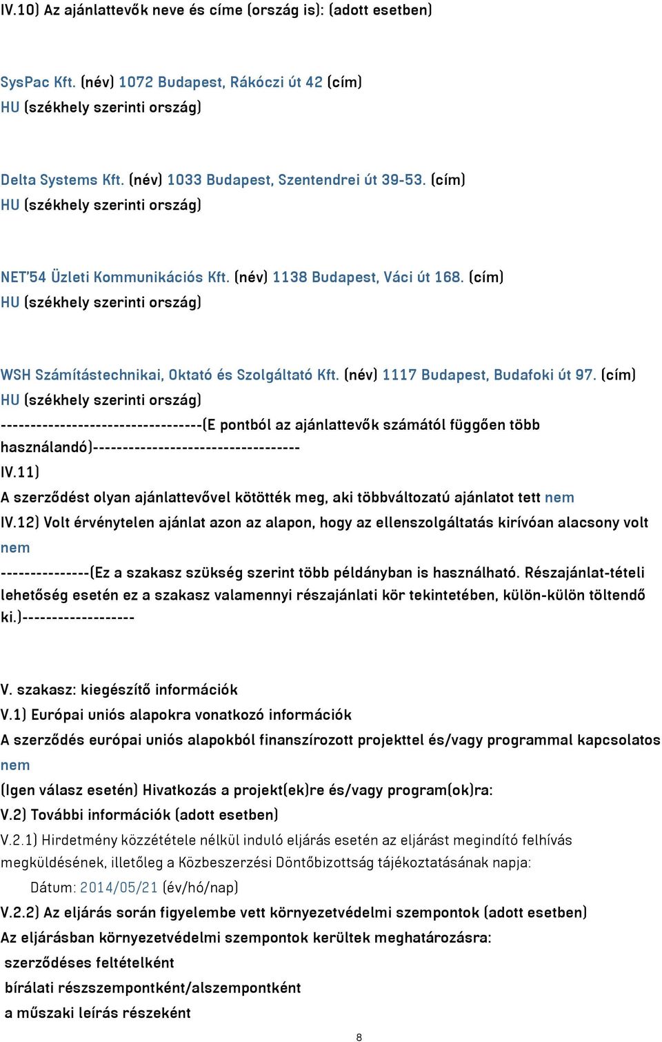 (cím) HU (székhely szerinti ország) WSH Számítástechnikai, Oktató és Szolgáltató Kft. (név) 1117 Budapest, Budafoki út 97.