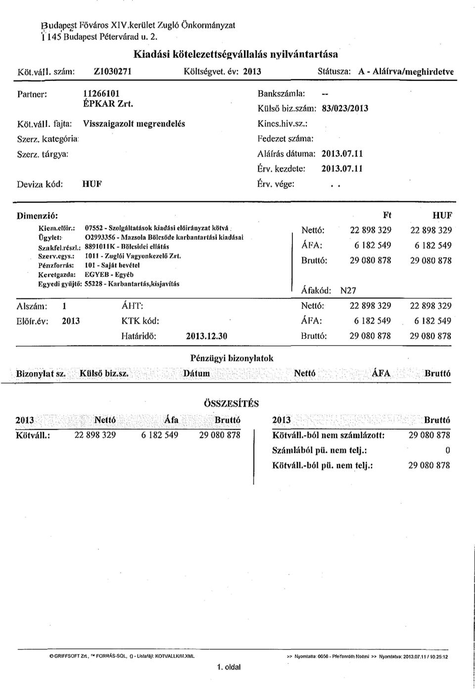 szám: 83/023/2013 Kmcs.hiv.sz.: Fedezet száma: Aláírás dátuma: 2013.07.11 Érv. kezdete: 2013.07.11 Érv. vége:.. Dimenzió: Kiem.clőir.: 07552 - Szolgáltafások kiadási előirányzat kötvá.