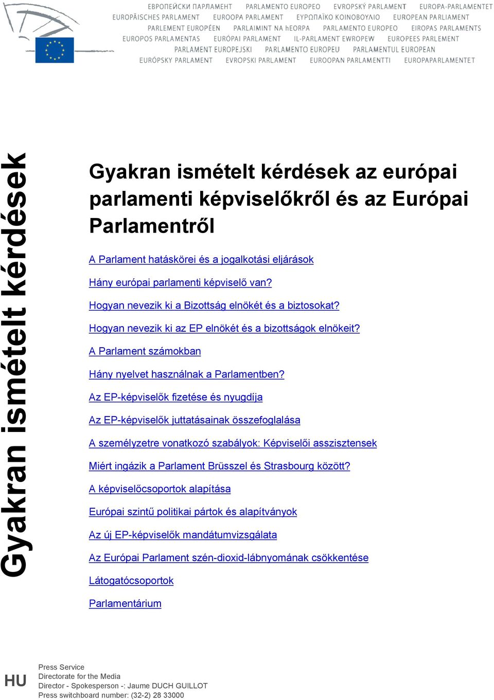 Az EP-képviselők fizetése és nyugdíja Az EP-képviselők juttatásainak összefoglalása A személyzetre vonatkozó szabályok: Képviselői asszisztensek Miért ingázik a Parlament Brüsszel és Strasbourg