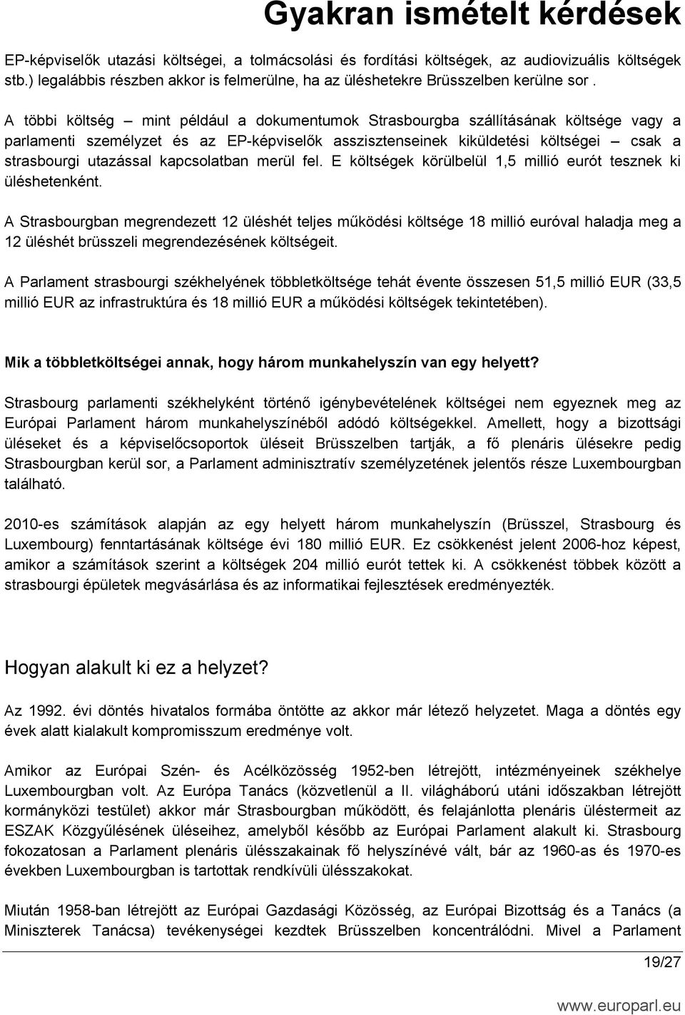 kapcsolatban merül fel. E költségek körülbelül 1,5 millió eurót tesznek ki üléshetenként.