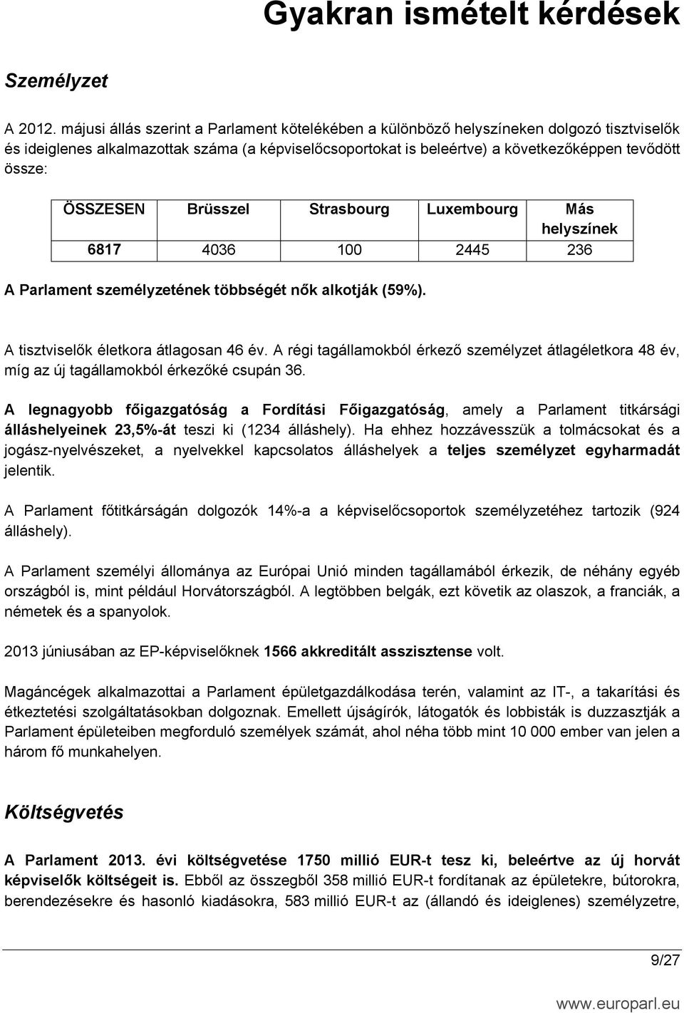 ÖSSZESEN Brüsszel Strasbourg Luxembourg Más helyszínek 6817 4036 100 2445 236 A Parlament személyzetének többségét nők alkotják (59%). A tisztviselők életkora átlagosan 46 év.