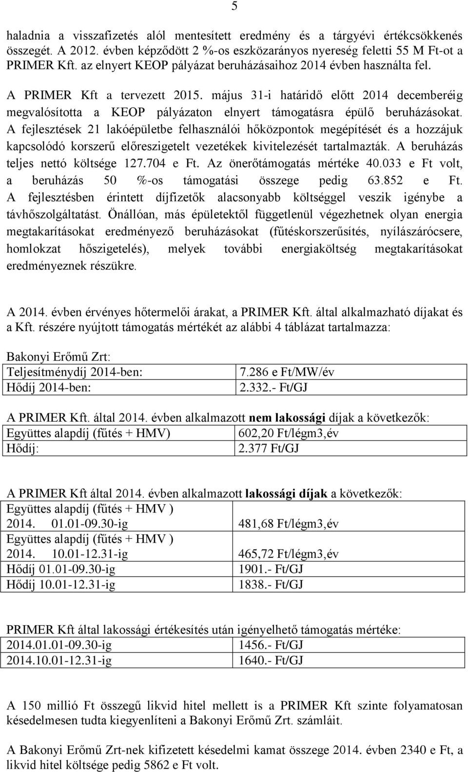 május 31-i határidő előtt 2014 decemberéig megvalósította a KEOP pályázaton elnyert támogatásra épülő beruházásokat.