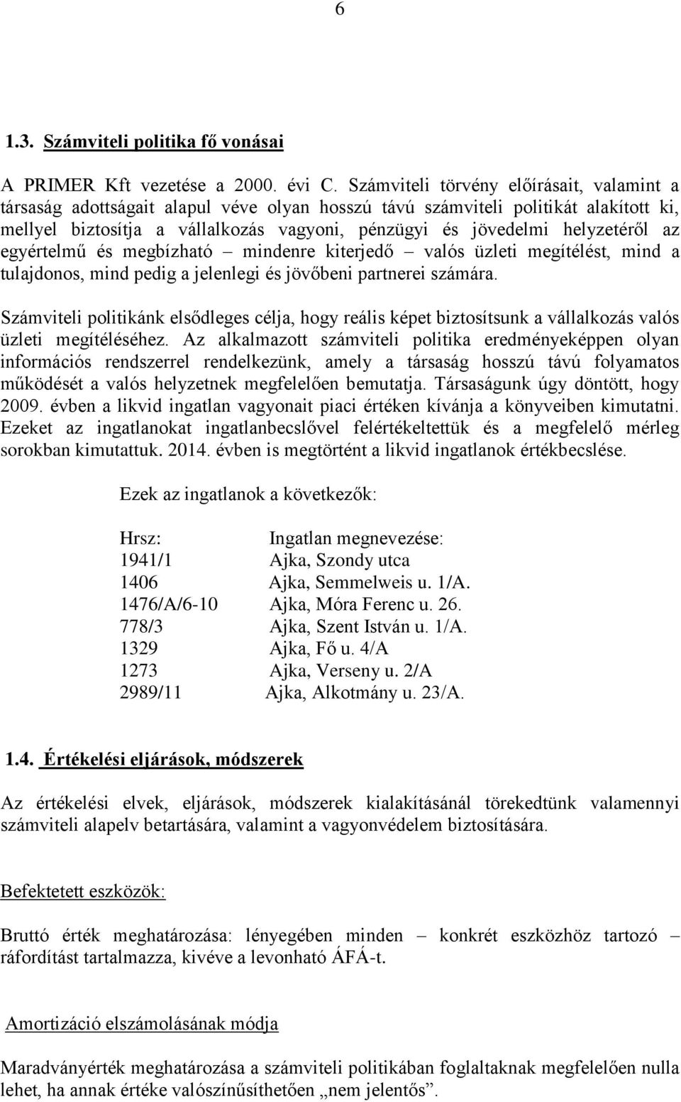 helyzetéről az egyértelmű és megbízható mindenre kiterjedő valós üzleti megítélést, mind a tulajdonos, mind pedig a jelenlegi és jövőbeni partnerei számára.