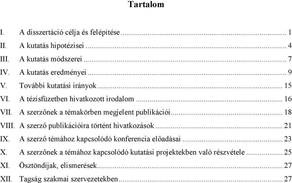 .. 18 VIII. A szerzı publikációira történt hivatkozások... 21 IX. A szerzı témához kapcsolódó konferencia elıadásai... 23 X.