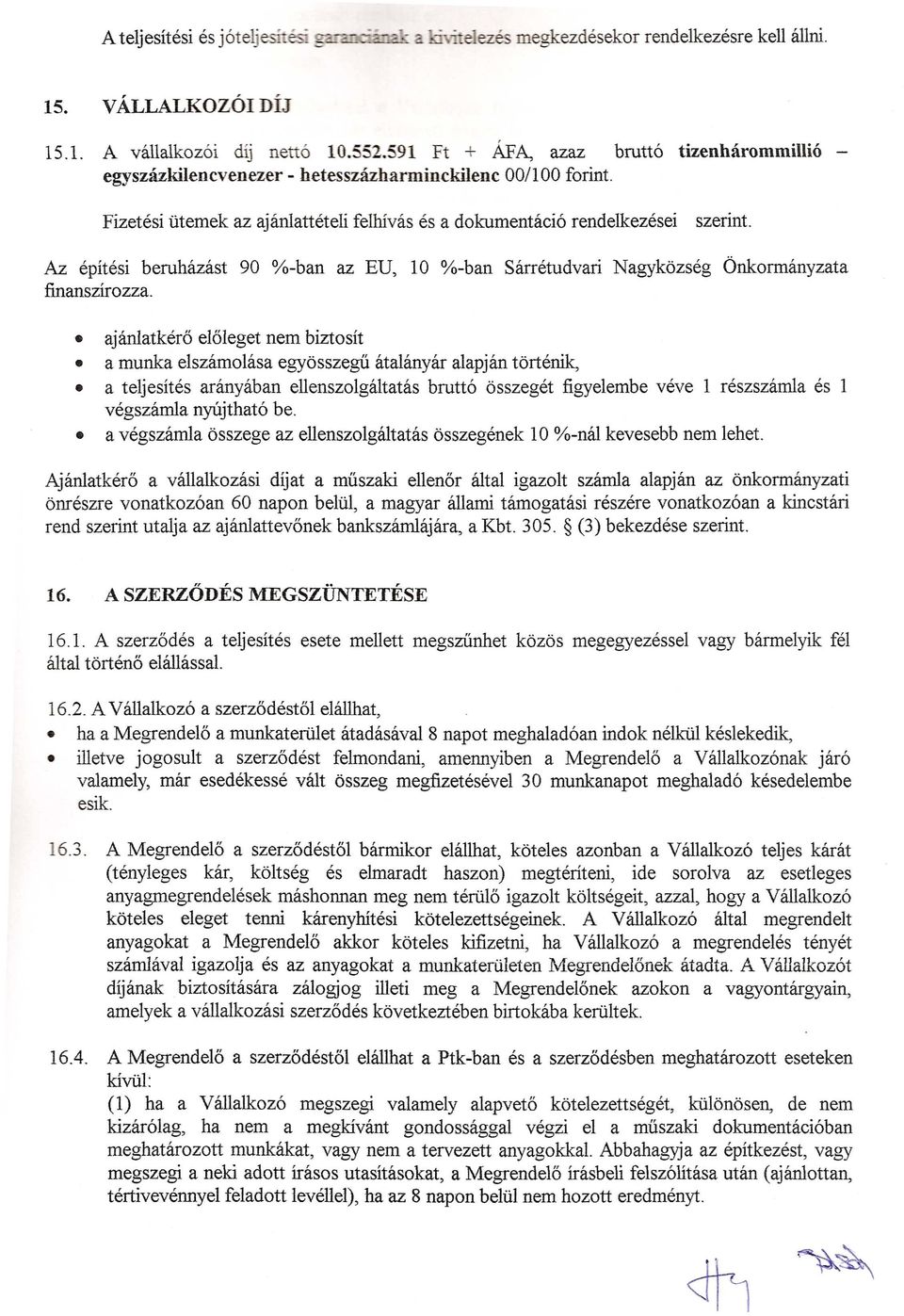 ajaniatkero eloleget nem biztosit a munka elszamolasa egyosszegii atalanyar alapjan tortenik, a teljesites aranyaban ellenszolgaitatas brutt6 osszeget figyelembe veve 1 reszszamla es 1 vegszamla