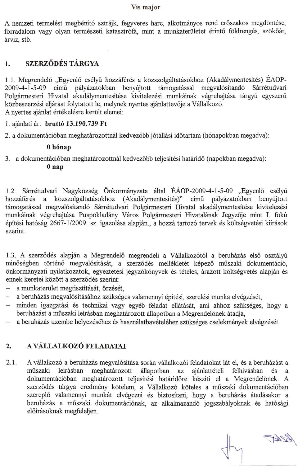 1. MegrendeI6 "Egyenl6 eseiyii hozzaferes a kozszolgaltatasokhoz (Akadalymentesites) EAOP- 2009-4-1-5-09 dmu palyazatokban benylijtott tamogatassal megvai6sitand6 Sarretudvari Polgarmesteri Hivatal