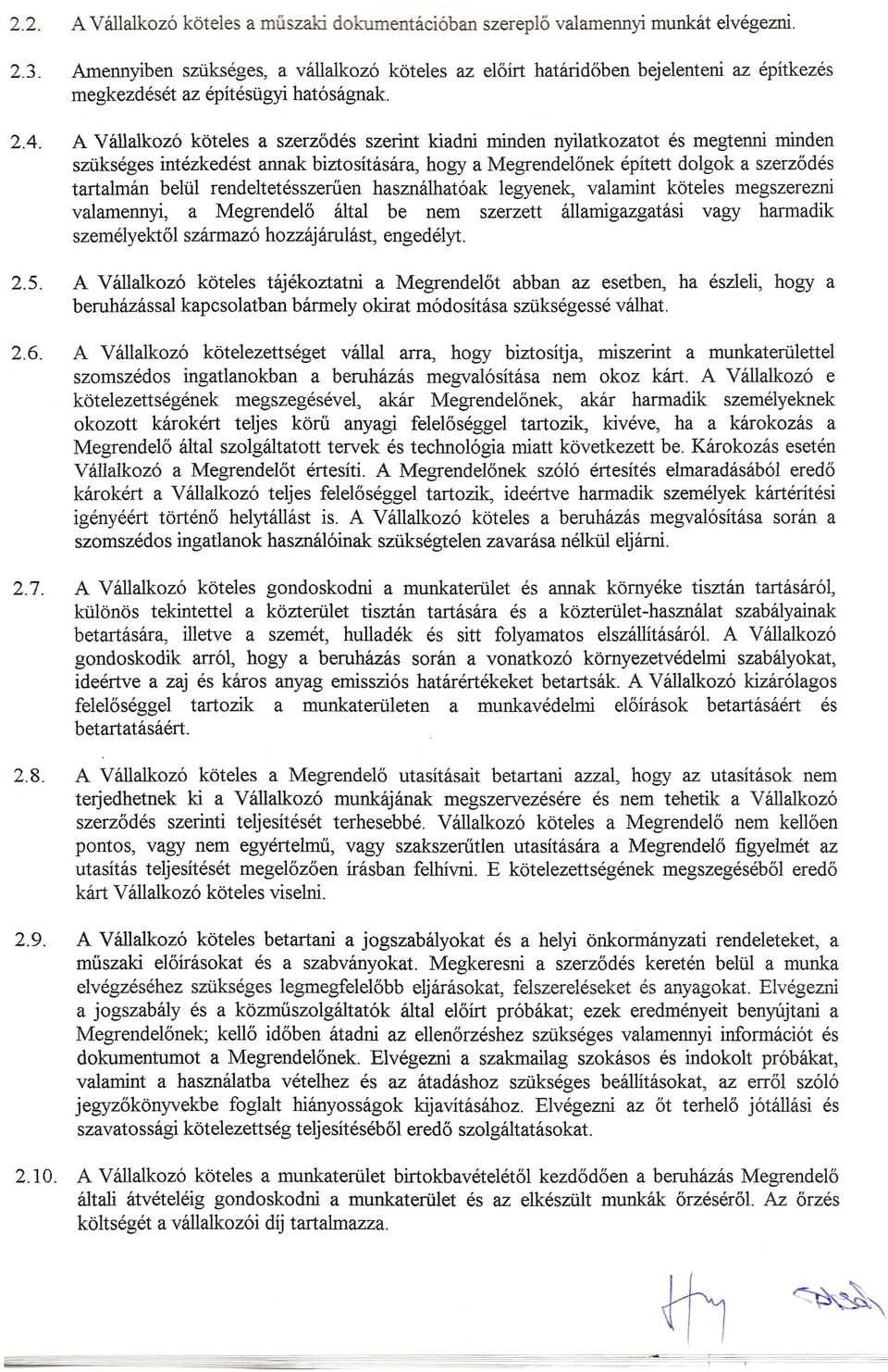 rendeltetesszeriien hasznalhat6ak Iegyenek, valamint kbteles megszerezni valamennyi, a Megrende16 altai be nem szerzett allamigazgatasi vagy harmadik szemelyekt6i szarmaz6 hozzajarulast, engedelyt. 2.