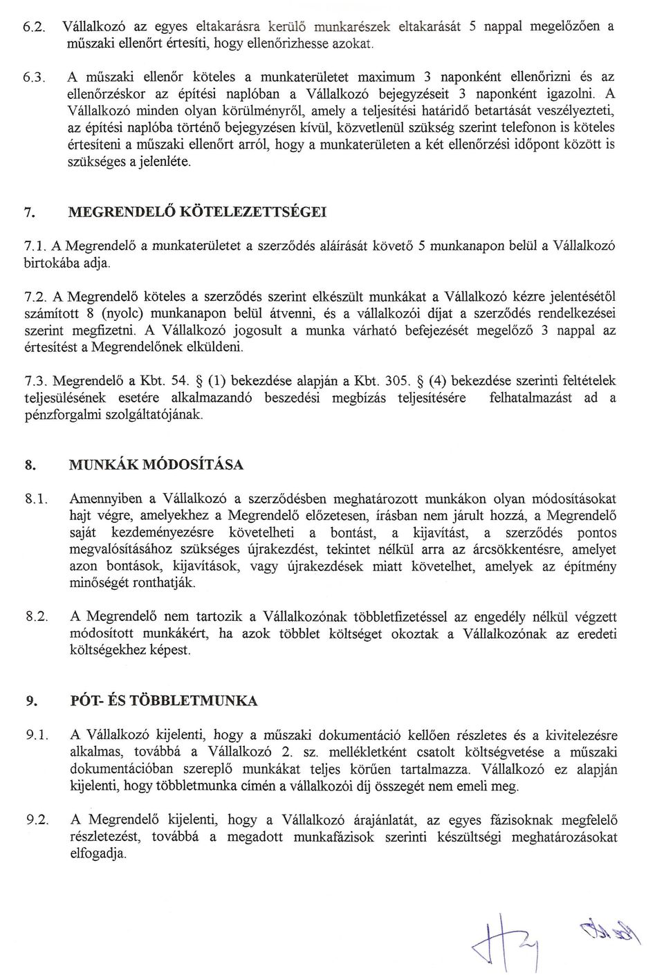 A Vallalkozo minden olyan korulmenyr61, amely a teijesitesi hatarid6 betartasat veszeiyezteti, az epitesi naploba torten6 bejegyzesen kiwi, kozvetlenul sziikseg szerint telefonon is koteles