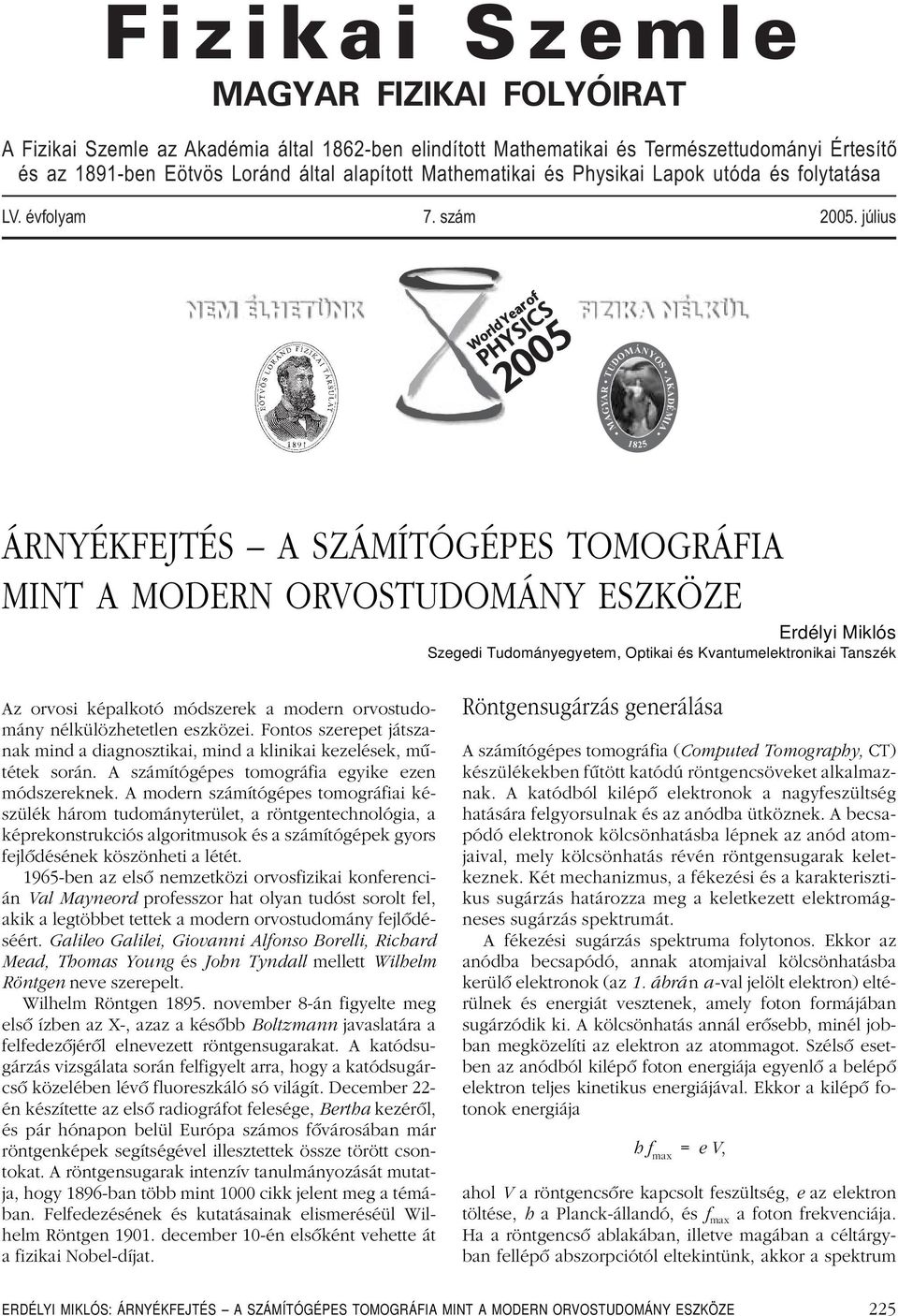 július NEM ÉLHETÜNK WorldYearof PHYSICS 2005 FIZIKA NÉLKÜL TUDOMÁNYOS MAGYAR AKADÉMIA 1825 ÁRNYÉKFEJTÉS A SZÁMÍTÓGÉPES TOMOGRÁFIA MINT A MODERN ORVOSTUDOMÁNY ESZKÖZE Erdélyi Miklós Szegedi