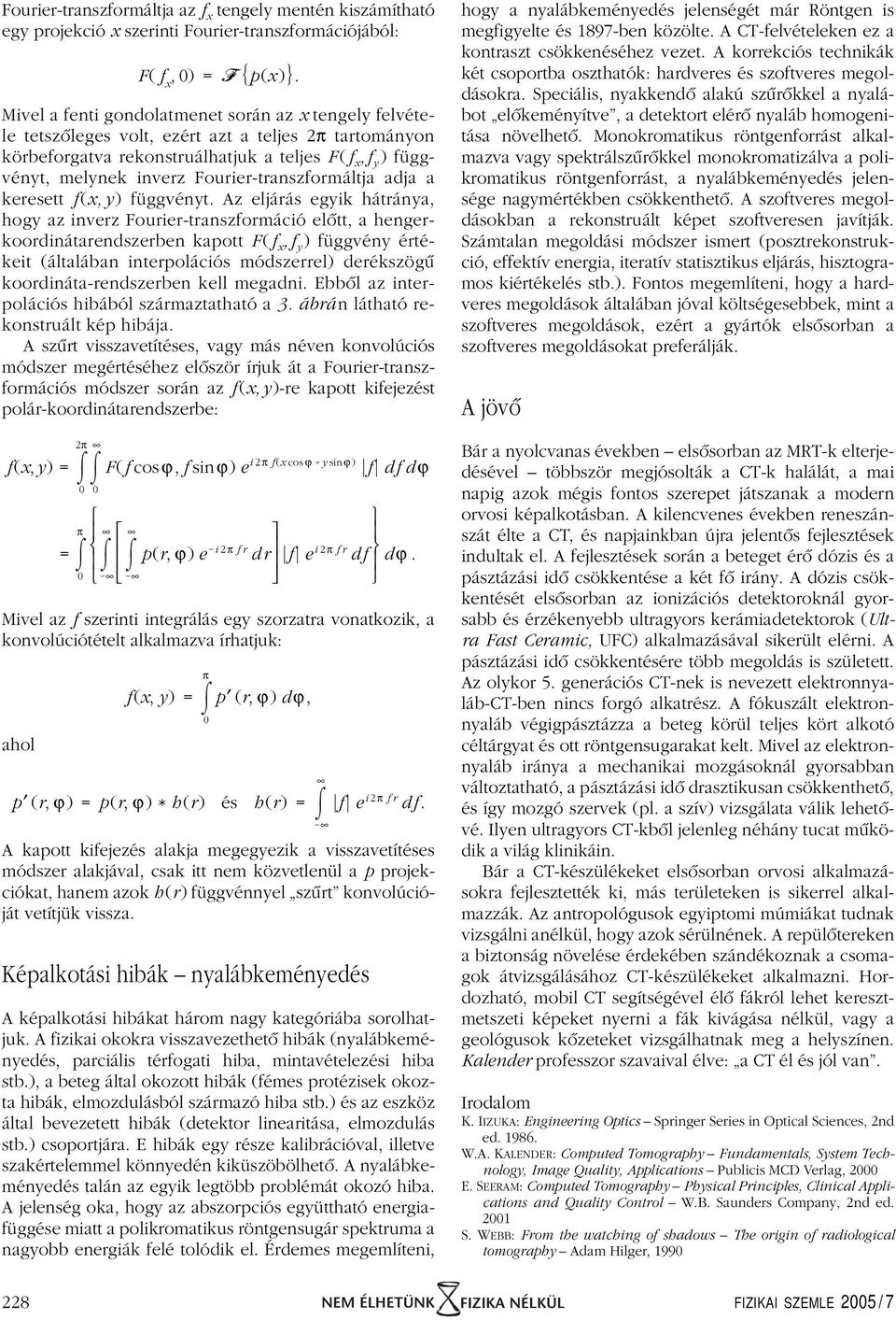 Fourier-transzformáltja adja a keresett f (x,y) függvényt.