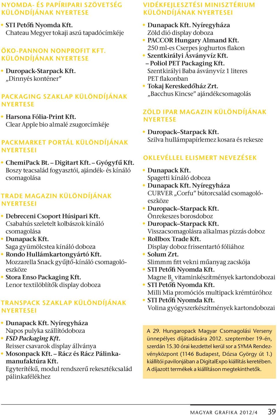 Boszy teacsalád fogyasztói, ajándék- és kínáló TRADE MAGAZIN KÜLÖNDÍJÁNAK Debreceni Csoport Húsipari Kft. Csabahús szeletelt kolbászok kínáló Dunapack Kft.