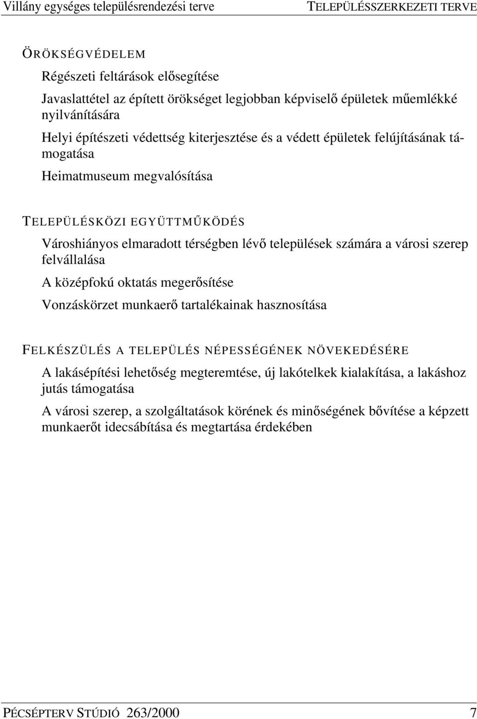 középfokú oktatás meger sítése Vonzáskörzet munkaer tartalékainak hasznosítása FELKÉSZÜLÉS A TELEPÜLÉS NÉPESSÉGÉNEK NÖVEKEDÉSÉRE A lakásépítési lehet ség megteremtése, új lakótelkek