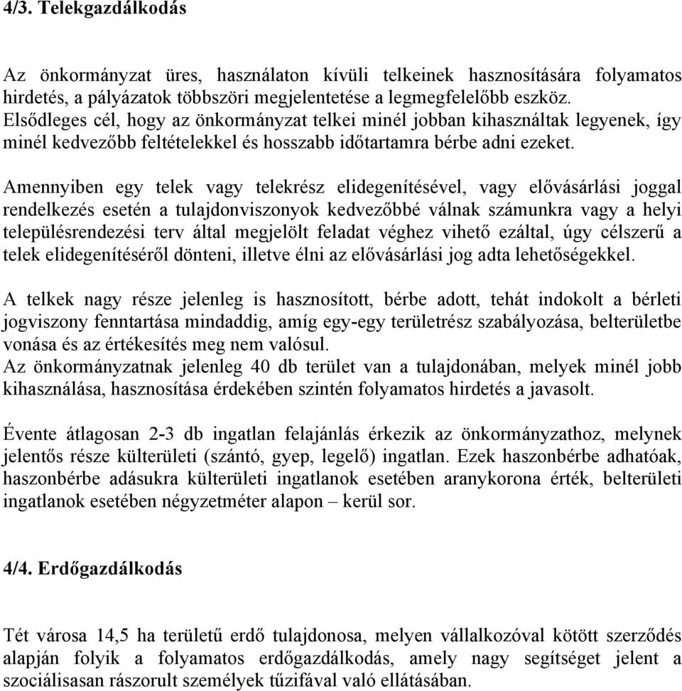 Amennyiben egy telek vagy telekrész elidegenítésével, vagy elővásárlási joggal rendelkezés esetén a tulajdonviszonyok kedvezőbbé válnak számunkra vagy a helyi településrendezési terv által megjelölt