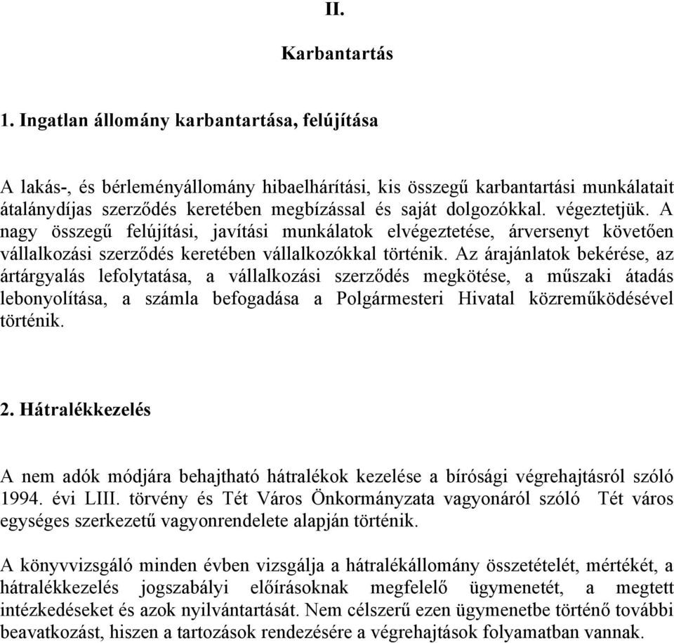 végeztetjük. A nagy összegű felújítási, javítási munkálatok elvégeztetése, árversenyt követően vállalkozási szerződés keretében vállalkozókkal történik.