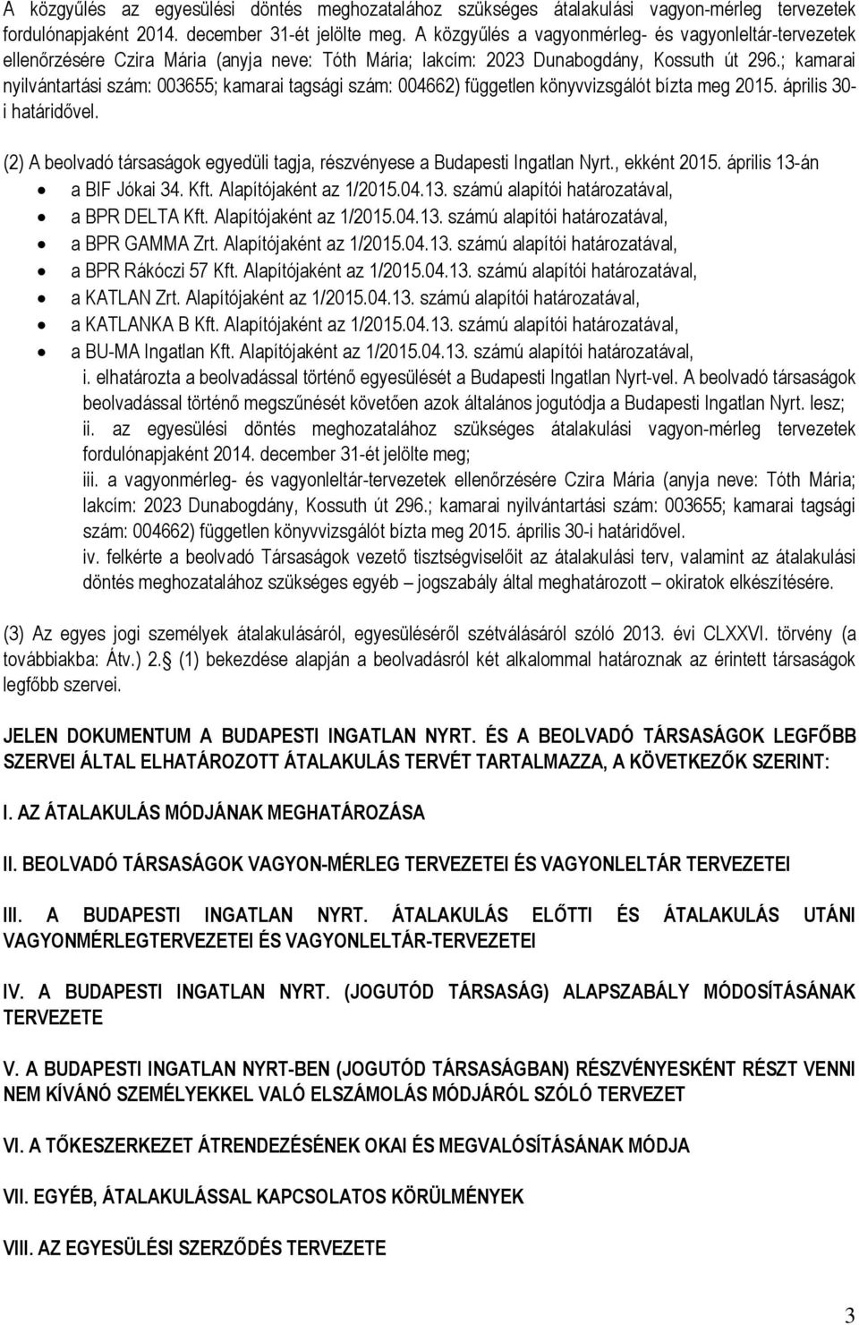 ; kamarai nyilvántartási szám: 003655; kamarai tagsági szám: 004662) független könyvvizsgálót bízta meg 2015. április 30- i határidővel.