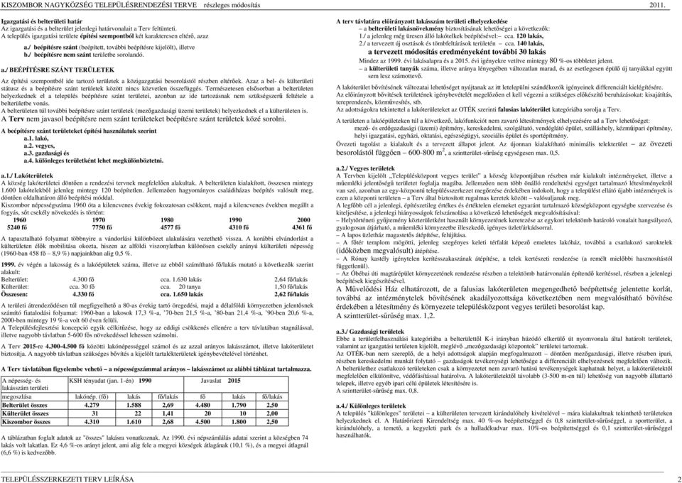 / BEÉPÍTÉSRE SZÁNT TERÜLETEK Az építési szempontból ide tartozó területek a közigazgatási besorolástól részben eltérıek.