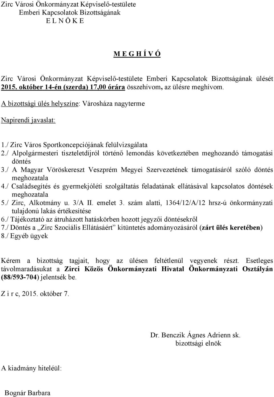 / Alpolgármesteri tiszteletdíjról történő lemondás következtében meghozandó támogatási döntés 3./ A Magyar Vöröskereszt Veszprém Megyei Szervezetének támogatásáról szóló döntés 4.