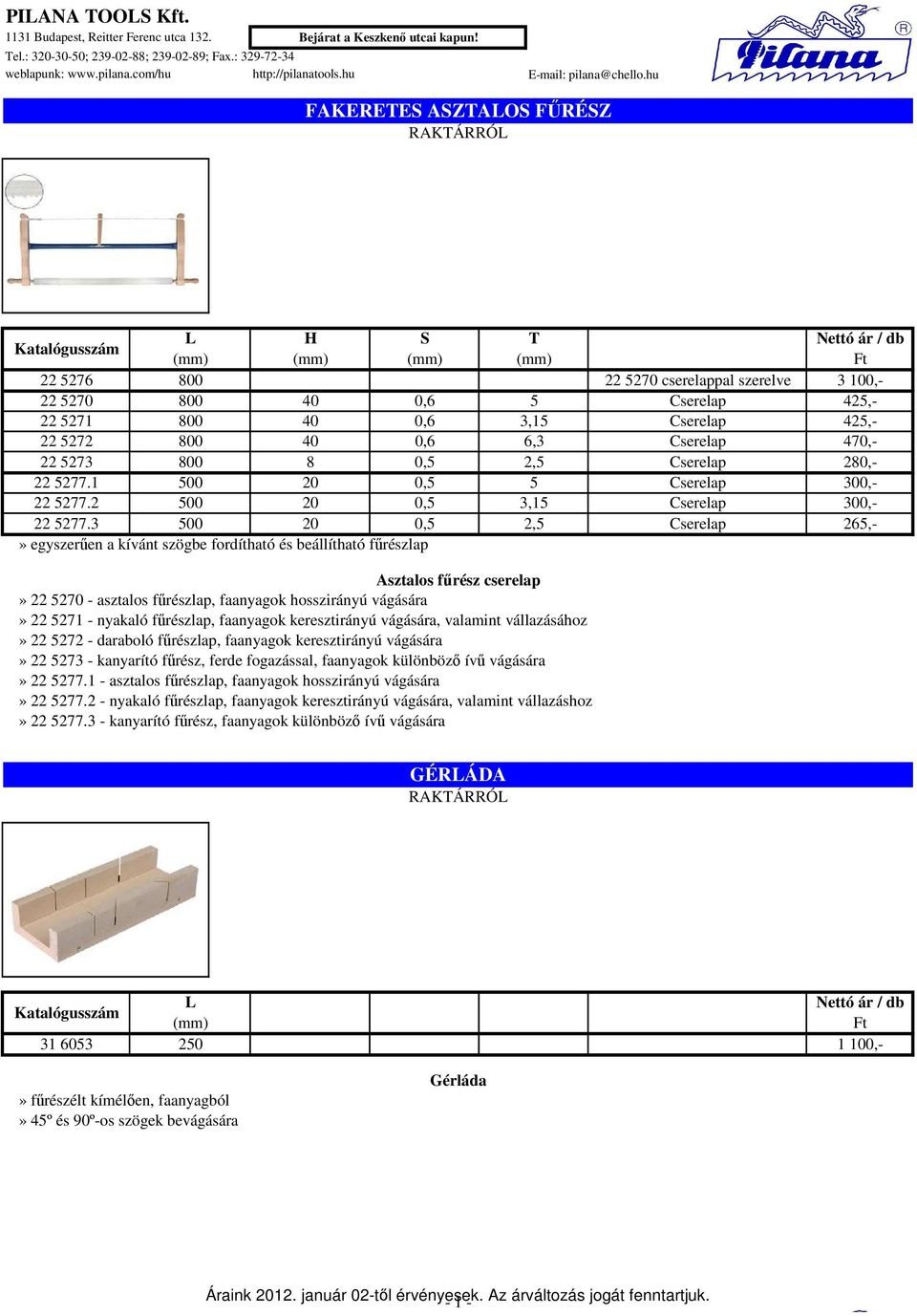 8 0,5 2,5 Cserelap 280,- 22 5277.1 500 20 0,5 5 Cserelap 300,- 22 5277.2 500 20 0,5 3,15 Cserelap 300,- 22 5277.