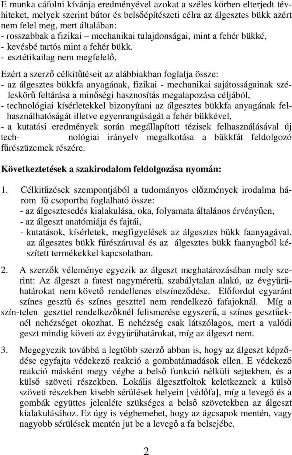 - esztétikailag nem megfelelı, Ezért a szerzı célkitőtéseit az alábbiakban foglalja össze: - az álgesztes bükkfa anyagának, fizikai - mechanikai sajátosságainak széleskörő feltárása a minıségi