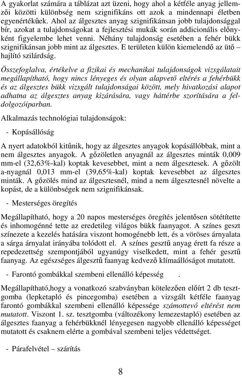 Néhány tulajdonság esetében a fehér bükk szignifikánsan jobb mint az álgesztes. E területen külön kiemelendı az ütı hajlító szilárdság.