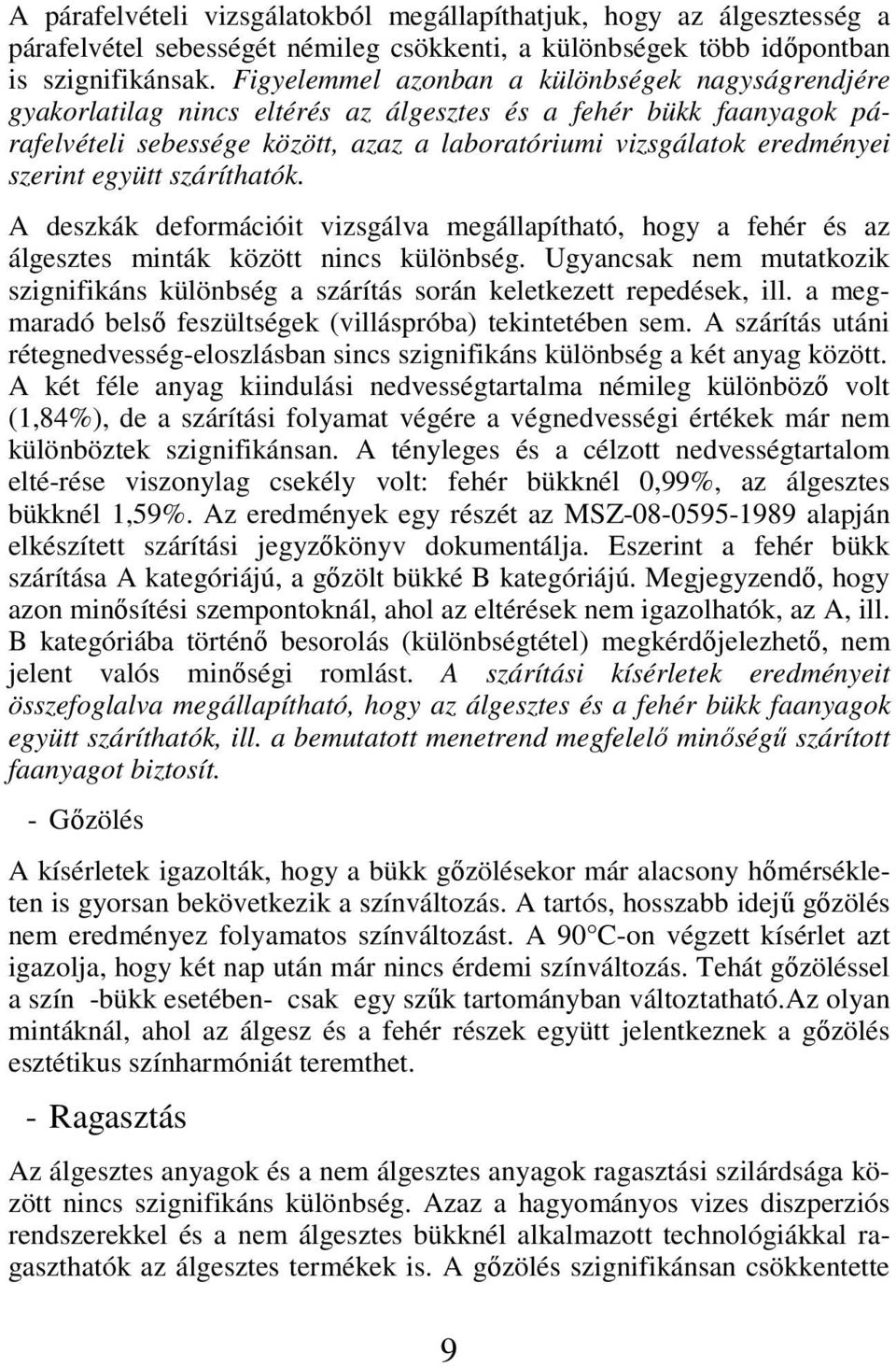 szerint együtt száríthatók. A deszkák deformációit vizsgálva megállapítható, hogy a fehér és az álgesztes minták között nincs különbség.