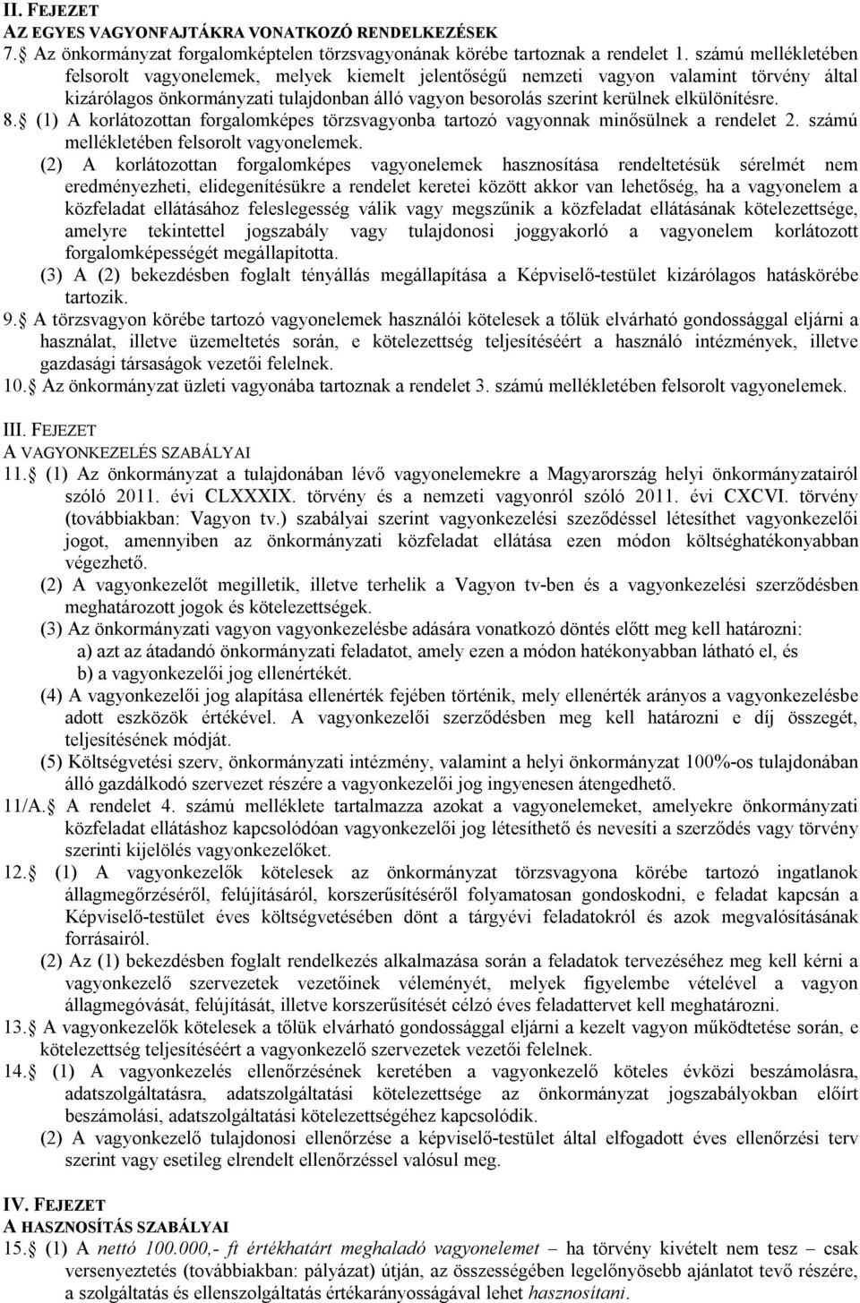 8. (1) A korlátozottan forgalomképes törzsvagyonba tartozó vagyonnak minősülnek a rendelet 2. számú mellékletében felsorolt vagyonelemek.