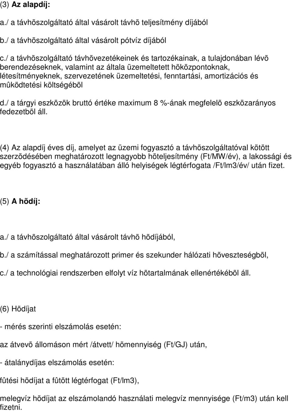 fenntartási, amortizációs és mûködtetési költségébõl d./ a tárgyi eszközök bruttó értéke maximum 8 %-ának megfelelõ eszközarányos fedezetbõl áll.