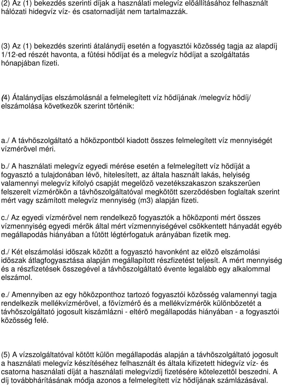 (4) Átalánydíjas elszámolásnál a felmelegített víz hõdíjának /melegvíz hõdíj/ elszámolása következõk szerint történik: a.